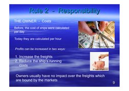 Rule 2  -  Responsibility 
THE OWNER  -  Costs 
Before, the cost of ships were calculated 
per day  
Today they are calculate