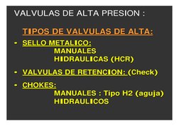 TIPOS DE VALVULAS DE ALTA:
TIPOS DE VALVULAS DE ALTA:
•• SELLO METALICO:
SELLO METALICO:
MANUALES
MANUALES
HIDRAULICAS (HCR)
