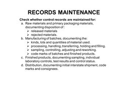 Check whether control records are maintained for: 
a. Raw materials and primary packaging materials, 
documenting disposition