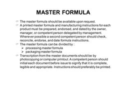 MASTER FORMULA
C The master formula should be available upon request.
C A printed master formula and manufacturing instructio