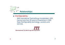 i2
4
Relationships:
l InterOperability:
– With International TechneGroup Incorporated, USA 
having more than 20 years of Expe