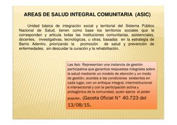 AREAS DE SALUD INTEGRAL COMUNITARIA  (ASIC)
Unidad básica de integración social y territorial del Sistema Público
Nacional
de