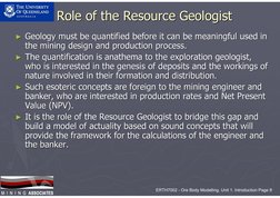 ERTH7002 - Ore Body Modelling. Unit 1. Introduction Page 8
M  I  N  I  N  G ASSOCIATES
M  I  N  I  N  G ASSOCIATES
Role of th