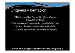 Orígenes y formación
Nacido en San Sebastián (País Vasco, 
España) en 1948
Se formo en la escuela de hostelería de Luis
Iri