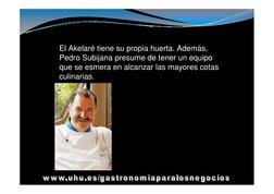 El Akelaré tiene su propia huerta. Además, 
Pedro Subijana presume de tener un equipo 
que se esmera en alcanzar las mayores