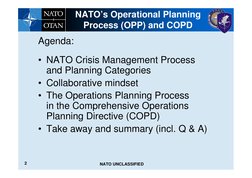2
NATO UNCLASSIFIED
NATO’s Operational Planning 
Process (OPP) and COPD
Agenda:
• NATO Crisis Management Process 
and Plannin