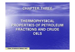 CHAPTER THREE
CHAPTER THREE
THERMOPHYSICAL 
THERMOPHYSICAL 
PROPERTIES OF PETROLEUM 
PROPERTIES OF PETROLEUM 
FRACTIONS AND C