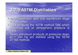 Fahim, Al
Fahim, Al--Sahhaf & Elkilani, 2010
Sahhaf & Elkilani, 2010
33
3.2.3 ASTM Distillation
3.2.3 ASTM Distillation
•• Ba