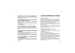 10
11
Para entrar neste modo:
Com o alarme desligado e a chave de ignição ligada, 
pressione a tecla de programação por aprox