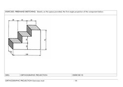 EXERCISES. FREEHAND SKETCHING.  Sketch, on the space provided, the first angle projection of the component below.