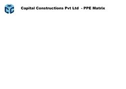 Capital Constructions Pvt Ltd  - PPE Matrix 
 
 
