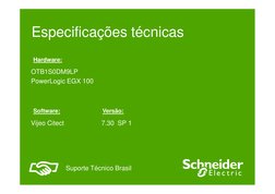 Hardware:
Especificações técnicas
OTB1S0DM9LP
PowerLogic EGX 100
Software:
Versão:
Suporte Técnico Brasil
Vijeo Citect 
7.30