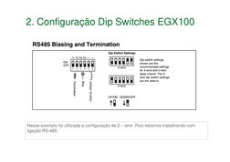 2. Configuração Dip Switches EGX100
Nesse exemplo foi utilizada a configuração de 2 – wire. Pois estamos trabalhando com 
lig