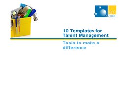 10 Templates for 
Talent Management 
Tools to make a 
difference 
