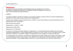 CUESTIONARIO N° 1 
 
6 
 
 
RESPUESTA: 
EL OBJETIVO DE ESTE SISTEMA ES DETERMINAR COMO SE ASIGNAN LOS COSTOS A  
DIFERENTES P