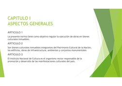 CAPITULO I
ASPECTOS GENERALES
ARTICULO 1
La presente norma tiene como objetivo regular la ejecución de obras en bienes
cultur
