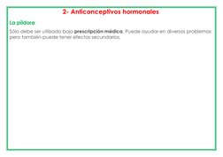 2- Anticonceptivos hormonales 
La píldora 
Sólo debe ser utilizado bajo prescripción médica. Puede ayudar en diversos problem