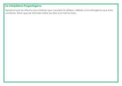 La minipíldora Progestágeno 
Apareció por los efectos secundarios que causaba la píldora, debido a los estrógenos que esta 
c