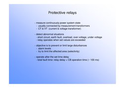 Protective relays
· measure continuously power system state
- usually connected by measurement transformers
- CT & VT  (curre