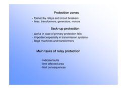 · formed by relays and circuit breakers
· lines, transformers, generators, motors
Protection zones
· works in case of primary