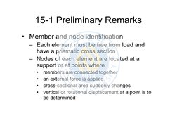15-1 Preliminary Remarks
• Member and node identification
– Each element must be free from load and 
have a prismatic cross s