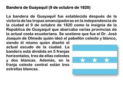 Bandera de Guayaquil (9 de octubre de 1820) 
 
La bandera de Guayaquil fue establecida después de la 
victoria de las tropas