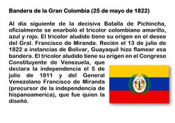 Bandera de la Gran Colombia (25 de mayo de 1822) 
 
Al día siguiente de la decisiva Batalla de Pichincha, 
oficialmente se en