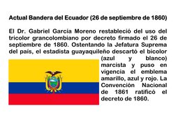 Actual Bandera del Ecuador (26 de septiembre de 1860) 
 
El Dr. Gabriel García Moreno restableció del uso del 
tricolor gra