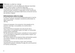 8
ES
Manejo a plena carga
Su motocicleta ha sido estudiada para efectuar recorridos 
largos, a plena carga, en absoluta segur