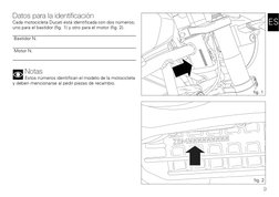 9
ES
Datos para la identificación
Cada motocicleta Ducati está identificada con dos números; 
uno para el bastidor (fig. 1) y