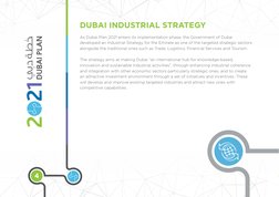 4
DUBAI INDUSTRIAL STRATEGY
As Dubai Plan 2021 enters its implementation phase, the Government of Dubai 
developed an Industr