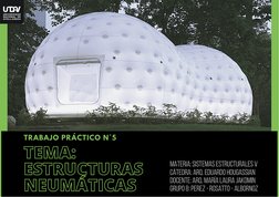 TEMA:
TEMA:
ESTRUCTURAS
ESTRUCTURAS
NEUMÁTICAS
NEUMÁTICAS
TRABAJO PRÁCTICO N°5
MATERIA: SISTEMAS ESTRUCTURALES V
CÁTEDRA: ARQ