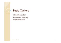 Basic Ciphers
Ahmet Burak Can
Hacettepe University
abc@hacettepe.edu.tr
1
Information Security
