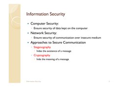 Information Security
 Computer Security:
◦Ensure security of data kept on the computer
 Network Security: 
◦Ensure security