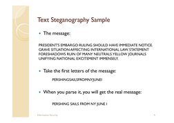 Text Steganography Sample
 The message:
PRESIDENT'S EMBARGO RULING SHOULD HAVE IMMEDIATE NOTICE. 
GRAVE SITUATION AFFECTING