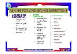 ASKING FOR AND GIVING DIRECTIONS 
●
ASKING FOR 
DIRECTIONS 
How do I get 
to...? 
How can I get 
to...? 
Can you tell me 
the