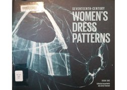 Seventeenth-Century Women's Dress Patterns by J. Tiramani and S