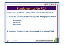 Fundamentos de RDA
Basada en dos modelos conceptuales desarrollados por la IFLA:
Requisitos Funcionales para los Registros B