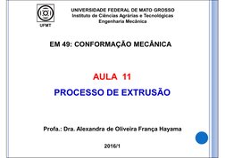 2016/1
Profa.: Dra. Alexandra de Oliveira França Hayama
AULA  11
PROCESSO DE EXTRUSÃO
EM 49: CONFORMAÇÃO MECÂNICA
UNIVERSIDAD