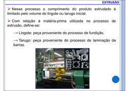  Nesse processo o comprimento do produto extrudado é
limitado pelo volume do lingote ou tarugo inicial.
 Com
relação
à
maté