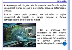  A passagem do lingote pela ferramenta, com furo de seção
transversal menor do que a do lingote, provoca deformação
plástica