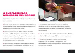 O que fazer para 
melhorar meu score?
Aqui listamos algumas dicas para te ajudar a melhorar o seu 
score de crédito:
1.	Se vo