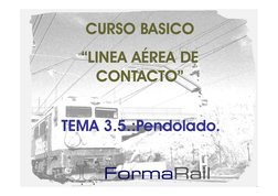 CURSO BASICO
CURSO BASICO
“LINEA AÉREA DE 
“LINEA AÉREA DE 
CONTACTO”
CONTACTO
TEMA 3 5 P
d l d
TEMA 3.5.:Pendolado.
