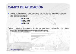 CAMPO DE APLICACIÓN
Se aplicará en la ejecución y montaje de la línea aérea 
j
j
de contacto tipo: 
CA-160
CAU 200
CAU-200
CA