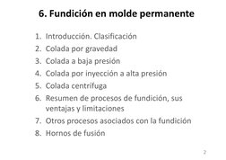 1. Introducción. Clasificación
2. Colada por gravedad
3. Colada a baja presión
4. Colada por inyección a alta presión
5. Cola
