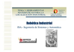 Ingeniería de 
Sistemas y 
Automática
Control de Robots y 
Sistemas Sensoriales
TEMA 3: HERRAMIENTAS 
MATEMÁTICAS PARA LA 
LO
