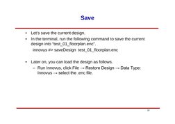 10
Save
•
Let’s save the current design.
•
In the terminal, run the following command to save the current 
design into “test_