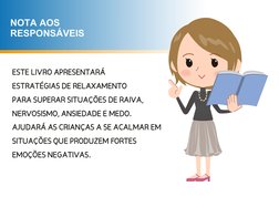ESTE LIVRO APRESENTARÁ  
ESTRATÉGIAS DE RELAXAMENTO 
PARA SUPERAR SITUAÇÕES DE RAIVA, 
NERVOSISMO, ANSIEDADE E MEDO. 
AJUDARÁ
