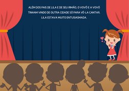 ALÉM DOS PAIS DE LILA E DE SEU IRMÃO, O VOVÔ E A VOVÓ 
TINHAM VINDO DE OUTRA CIDADE SÓ PARA VÊ-LA CANTAR. 
LILA ESTAVA MUITO