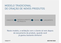 MODELO TRADICIONAL  
DE CRIAÇÃO DE NOVOS PRODUTOS 
CONCEITO 
DESENVOLVIMENTO 
DO PRODUTO 
TESTES 
LANÇAMENTO 
Neste modelo, a